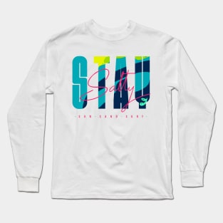 Stay salty - sun sand surf Long Sleeve T-Shirt